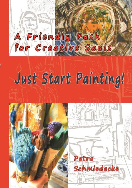 Just Start Painting!: A Friendly Push for Creative Souls