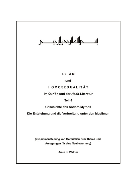 I S L A M  und  H O M O S E X U A L I T Ä T  im Qurân und der Hadît-Literatur  Teil 5: Geschichte des Sodom-Mythos  Die Entstehung und die Verbreitung unter den Muslimen