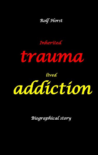 Inherited trauma - lived addiction: Alcoholic, traumatised, tragedies, Prenatal trauma, addiction, therapist, psychiatrist, fear, anger, pain, suicide, illegitimate child, divorce, rehab,: Burnout, anger, fear, pain