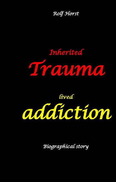 Inherited trauma - lived addiction: Alcoholic, traumatised, tragedies, Prenatal trauma, addiction, therapist, psychiatrist, fear, anger, pain, suicide, illegitimate child, divorce, rehab,: Burnout, anger, fear, pain