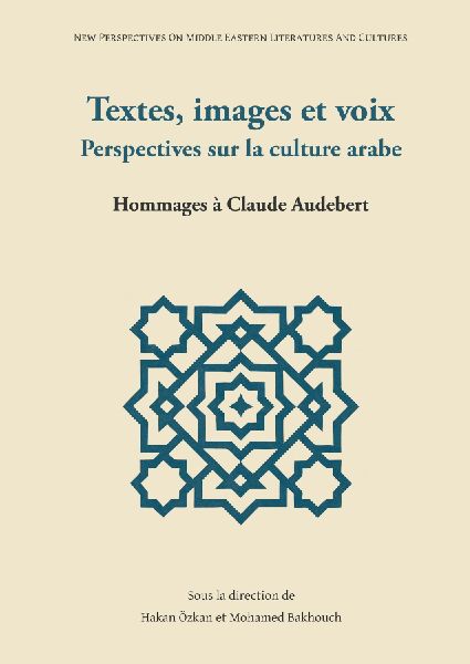 Textes, images et voix - Perspectives sur la culture arabe: Hommages à Claude Audebert