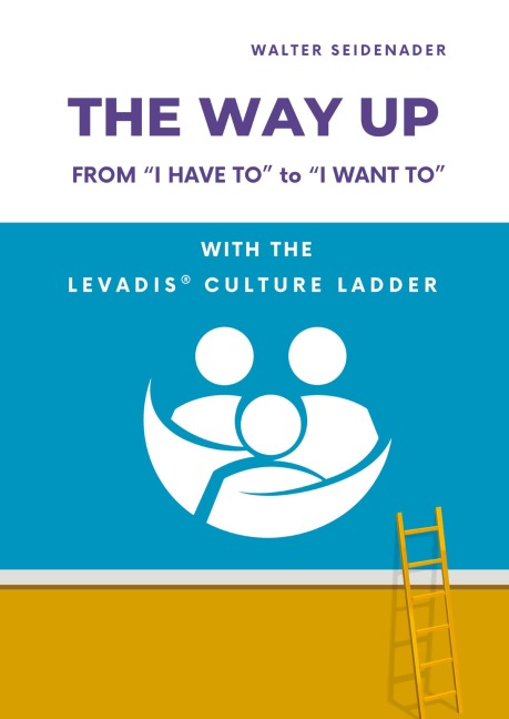 THE WAY UP: From I Have to to I Want to - With the LEVADIS® Culture Ladder