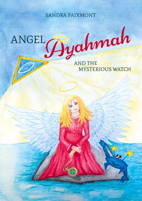 Angel Ayahmah And the Mysterious Watch: Angel Ayahmah's exciting journey to the mountain spirits, to a star dragon, and to the planet of unicorns