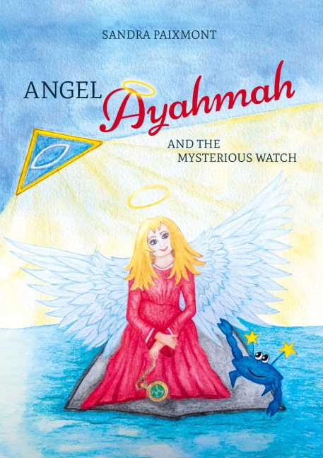 Angel Ayahmah And the Mysterious Watch: Angel Ayahmah's exciting journey to the mountain spirits, to a star dragon, and to the planet of unicorns