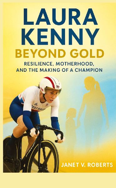 Laura Kenny: Beyond Gold - Resilience, Motherhood, and the Making of a Champion