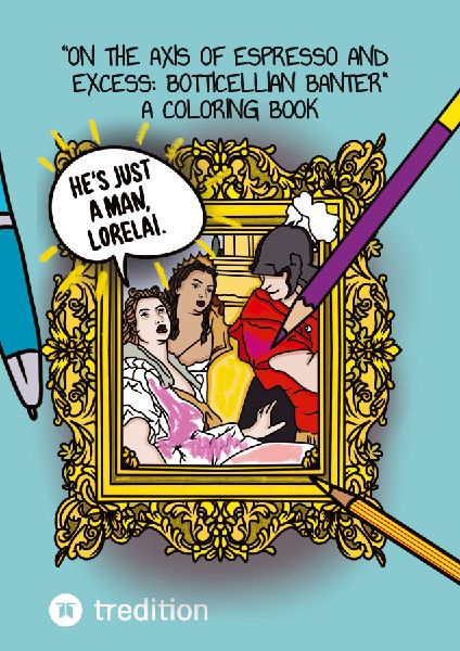 On the Axis of Espresso and Excess: Botticellian Banter: A Creative Coloring Book by @hannasroth