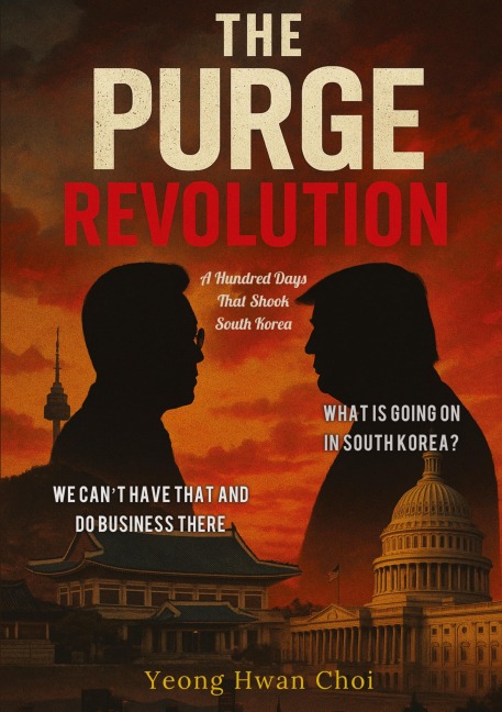 The Purge Revolution: A Hundred Days That Shook South Korea: WHAT IS GOING ON IN SOUTH KOREA?