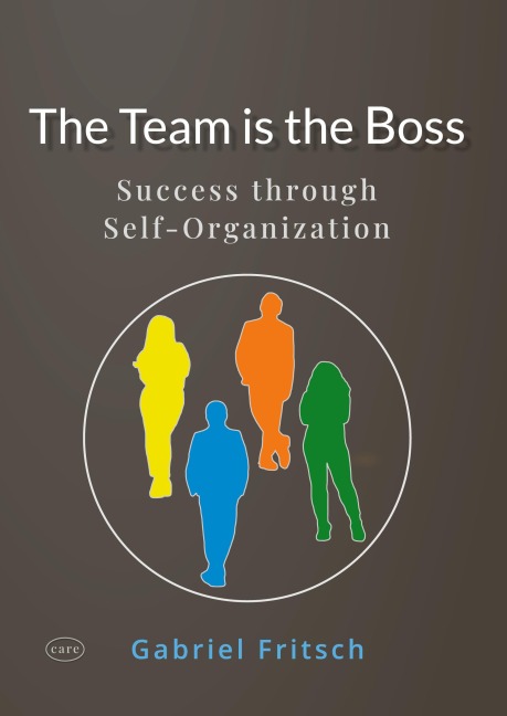 The Team is the Boss: Success through a new way of Self-Organization - with a lot of innovative Tools and Materials