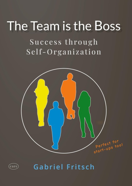 The Team is the Boss: Success through a new way of Self-Organization - with a lot of innovative Tools and Materials