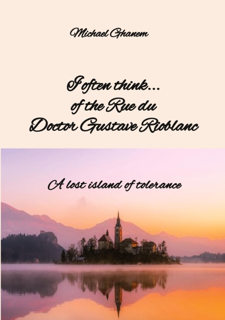 I often think... of the Rue du Doctor Gustave Rioblanc: A lost island of tolerance