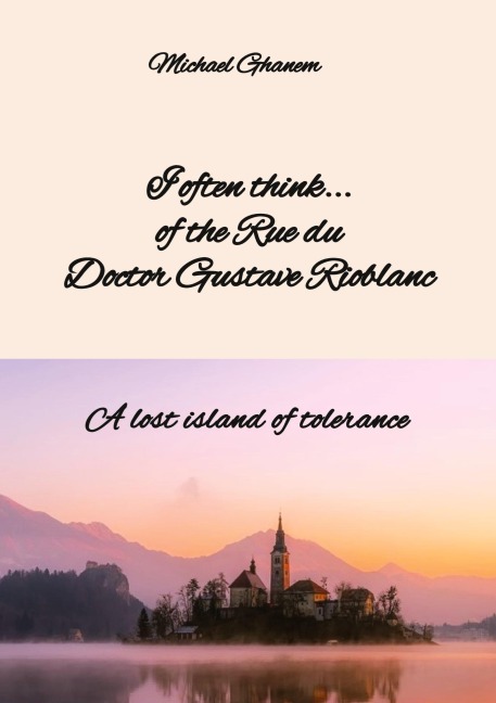 I often think... of the Rue du Doctor Gustave Rioblanc: A lost island of tolerance