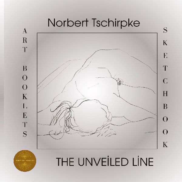 Norbert Tschirpke - The Unveiled Line: Art Booklets Serie Volume IV / 1