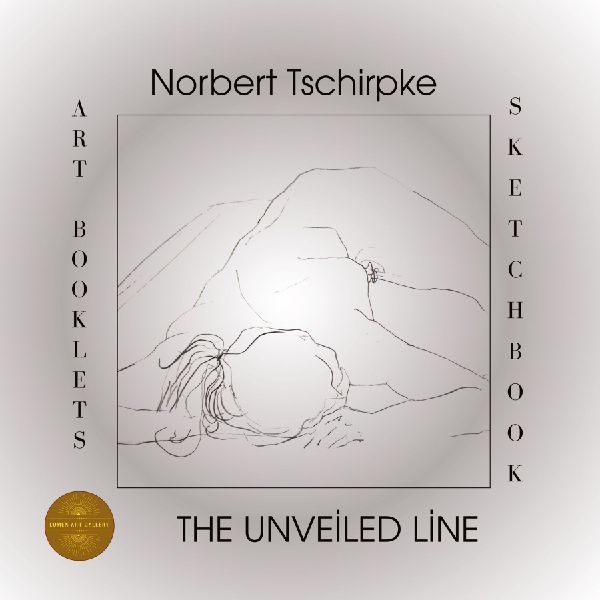 Norbert Tschirpke - The Unveiled Line: Art Booklets Serie Volume IV / 1