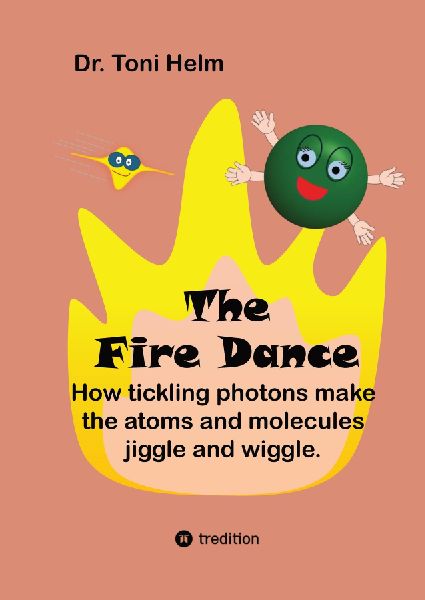 The Fire Dance (Children's book): How tickling photons make the atoms and molecules jiggle and wiggle.