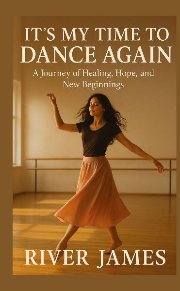 Its My Time to Dance Again: A Journey of Healing, Hope, and New Beginnings