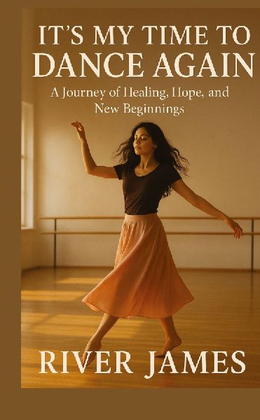 Its My Time to Dance Again: A Journey of Healing, Hope, and New Beginnings