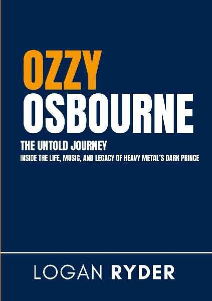 Ozzy Osbourne The Untold Journey: Inside the Life, Music, and Legacy of Heavy Metals Dark Prince