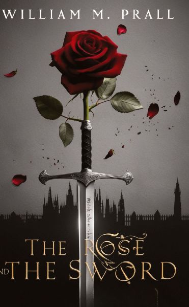 The Rose and the Sword: A Ladys heart, A Warriors blade, A Love that Defied Empires