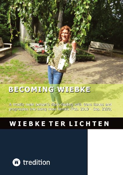 Becoming Wiebke I: A mostly male persons diary dealing with trans issues and progression into being more female (February 2019 to Sepzember 2020)