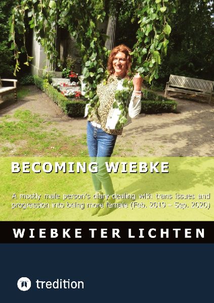 Becoming Wiebke I: A mostly male persons diary dealing with trans issues and progression into being more female (February 2019 to Sepzember 2020)