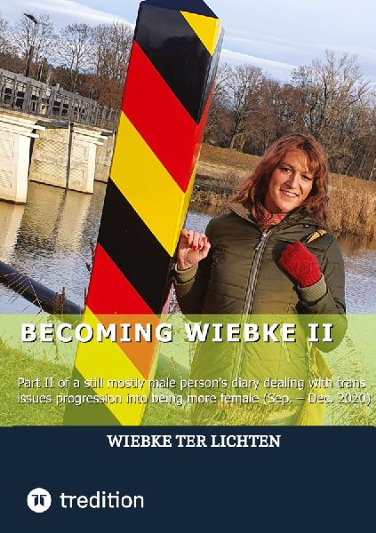 Becoming Wiebke II: Part II of a still mostly male persons diary dealing with trans  issues and progression into being more female (September to December 2020)