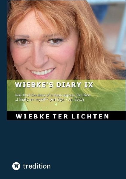 Wiebkes Diary IX: Part IX of the diary of a trans woman, the third I finally am myself- part (April to July 2023)