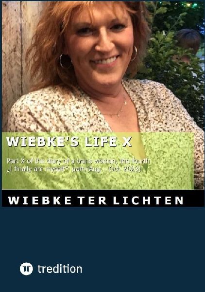 Wiebkes Life X: Part X of the diary of a trans woman, the fourth  I finally am myself- part (August to October 2023)