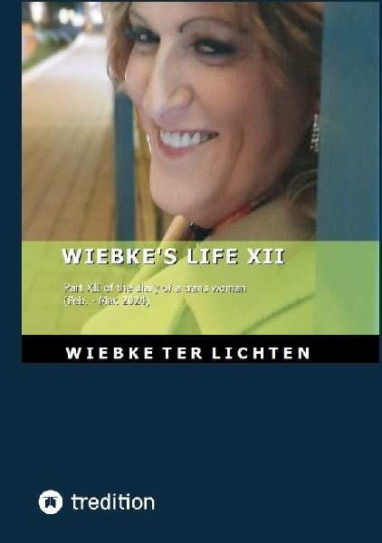 Wiebkes Life XII: Part XII of the diary of a trans woman  (February to March 2024)