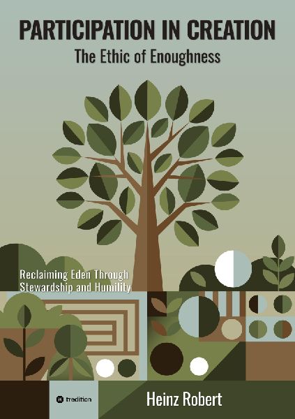 Participation in Creation: The Ethic of Enoughness: Reclaiming Eden Through Stewardship and Humility