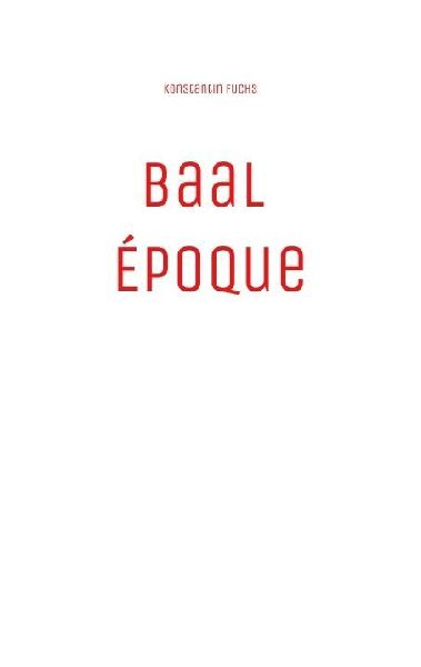 Baal Époque: A Postmodern Fiction About Power, Decadence and a Dark Conspiracy.
