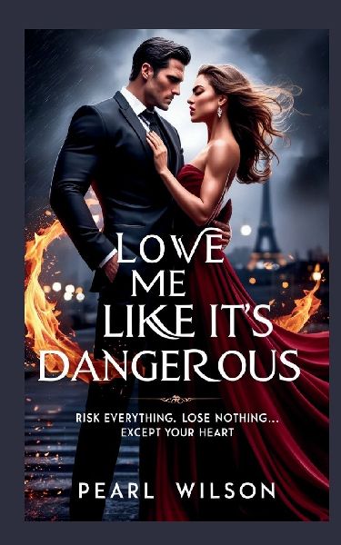 Love Me Like Its Dangerous: Risk Everything. Lose Nothing... Except Your Heart