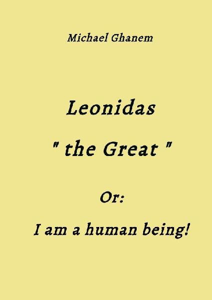 Leonidas the Great: I am a human being!