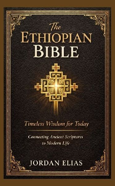 The Ethiopian Bible: Timeless Wisdom for Today: Connecting Ancient Scriptures to Modern Life