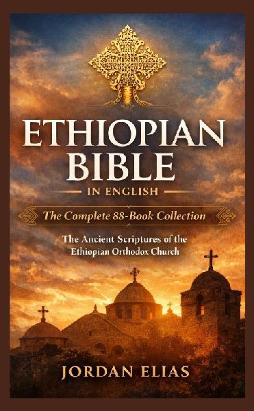 Ethiopian Bible in English: The Complete 88-BookCollection: The Ancient Scriptures of the Ethiopian Orthodox Church