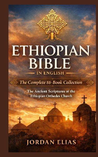 Ethiopian Bible in English: The Complete 88-BookCollection: The Ancient Scriptures of the Ethiopian Orthodox Church