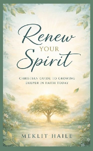 Renew your spirit: Christian Guide to Growing Deeper in Faith Today