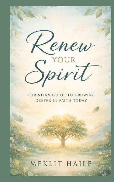Renew your spirit: Christian Guide to Growing Deeper in Faith Today