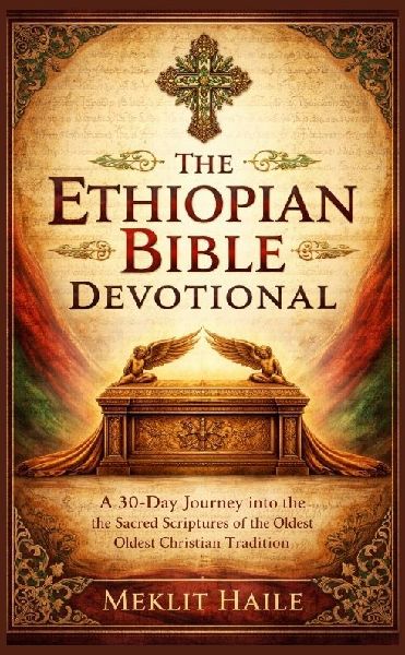 The Ethiopian Bible Devotional: A 30-Day Journey into the Sacred Scriptures of the Oldest Christian Tradition