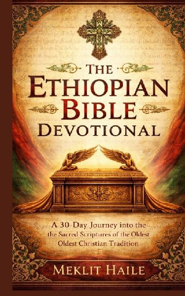 The Ethiopian Bible Devotional: A 30-Day Journey into the Sacred Scriptures of the Oldest Christian Tradition