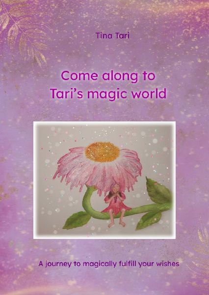 Come along to Tari's magic world: A journey to magically fulfill your wishes