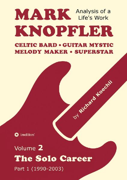 Mark Knopfler - Volume 2 (The Early Years of His Solo Career): Celtic Bard, Guitar Mystic, Melody Maker, Superstar - Track-by-Track Analysis by an Award-Winning Musician and Author