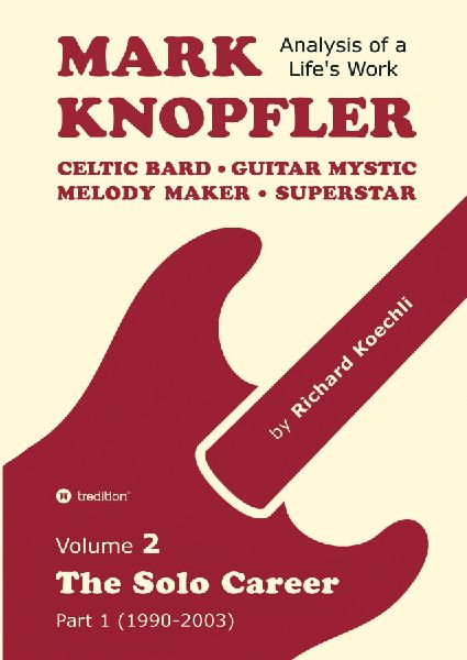 Mark Knopfler - Volume 2 (The Early Years of His Solo Career): Celtic Bard, Guitar Mystic, Melody Maker, Superstar - Track-by-Track Analysis by an Award-Winning Musician and Author