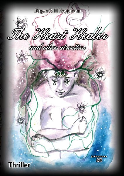 The Heart Healer: and other atrocities