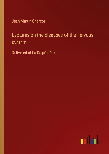 Lectures on the diseases of the nervous system: Delivered at La Salpêtrière