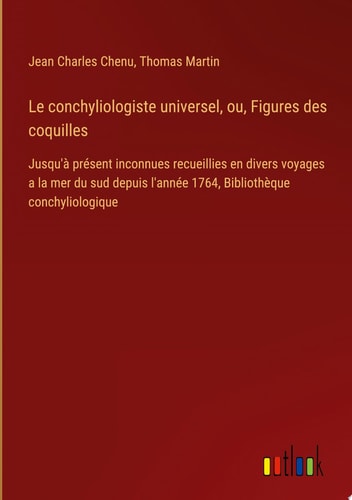 Le conchyliologiste universel, ou, Figures des coquilles Jusqu'à présent inconnues recueillies en divers voyages a la mer du sud depuis l'année 1764, Bibliothèque conchyliologique
