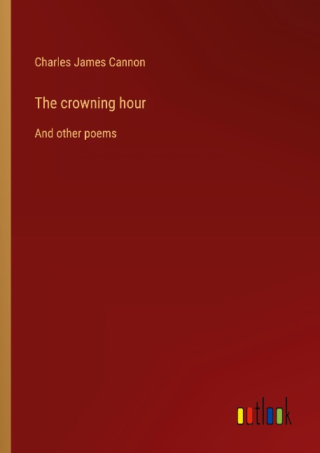 The crowning hour: And other poems