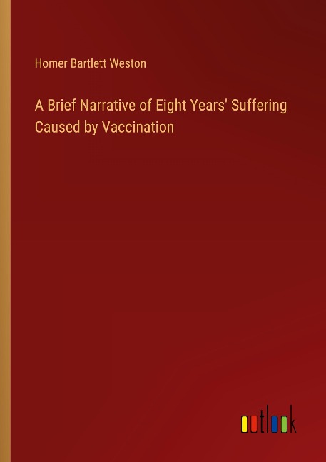 A Brief Narrative of Eight Years Suffering Caused by Vaccination