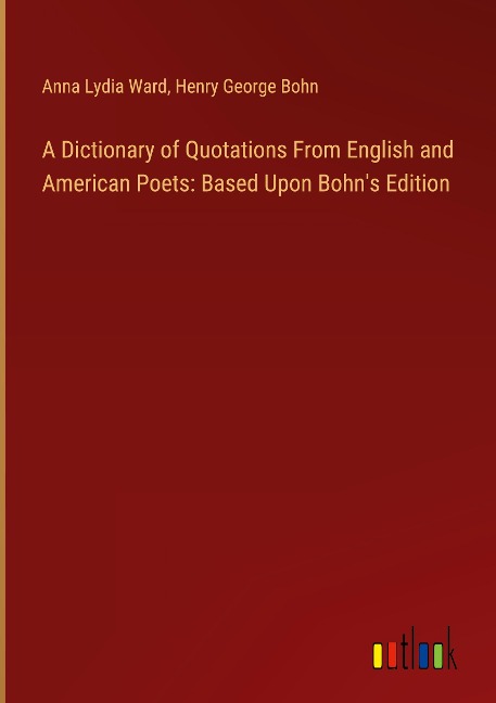 A Dictionary of Quotations From English and American Poets: Based Upon Bohns Edition