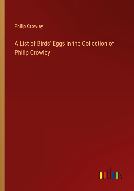 A List of Birds Eggs in the Collection of Philip Crowley