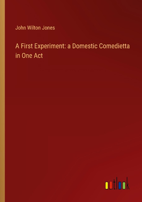 A First Experiment: a Domestic Comedietta in One Act